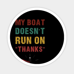 My Boat Doesn't Run On Thanks funny Boating For Boat Owners T-Shirt Magnet